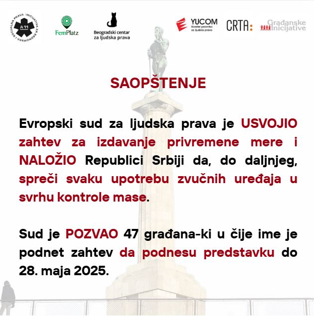 Evropski sud za ljudska prava usvojio je zahtev za izdavanje privremene mere podnet u ime 47 građana-ki koji su bili izloženi dejstvu nepoznatog zvučnog uređaja na protestu od 15. marta i naložio Vladi da do daljeg, spreči svaku upotrebu zvučnih uređaja u svrhu kontrole mase.