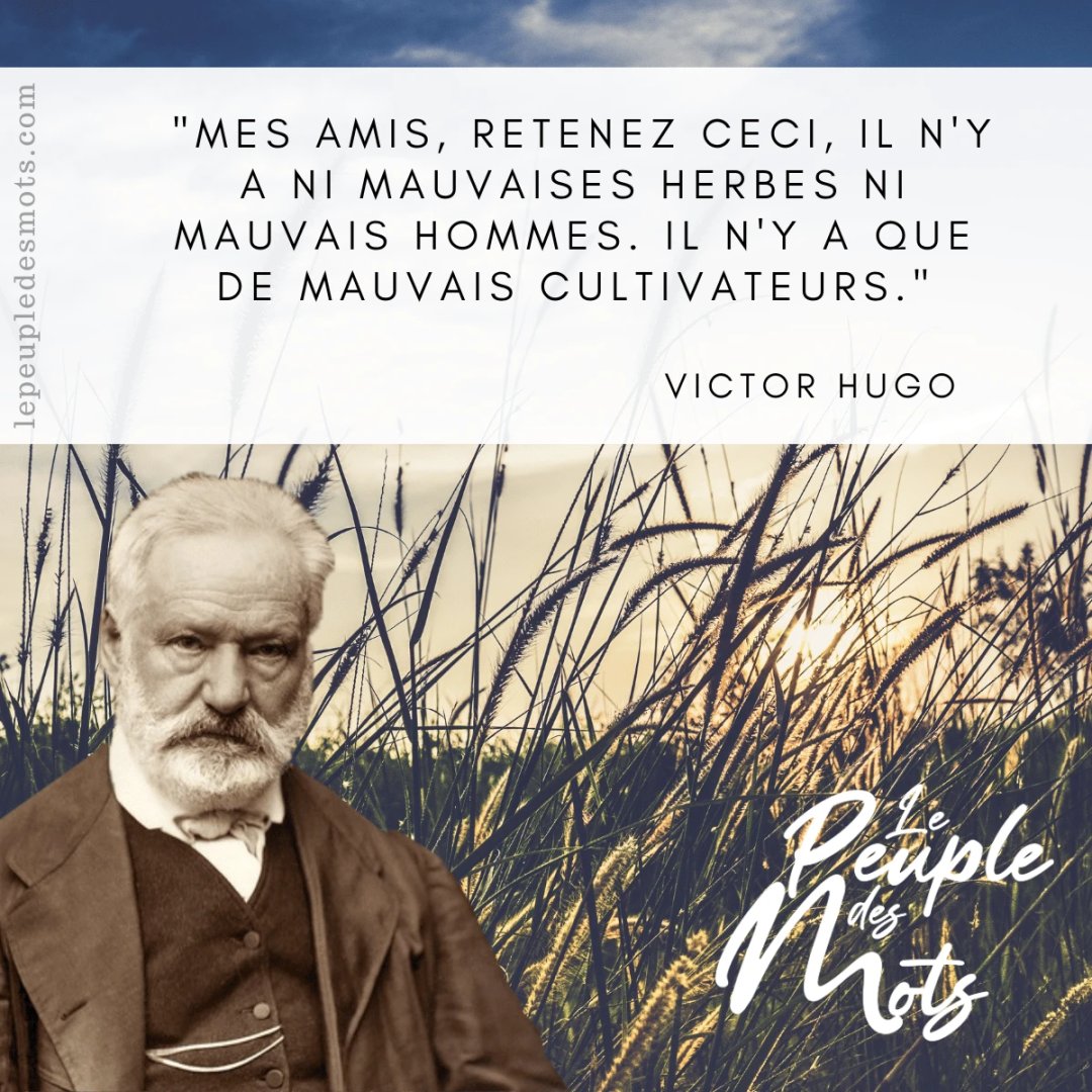 "Mes amis, retenez ceci, il n'y a ni mauvaises #herbes ni mauvais #hommes. Il n'y a que de mauvais #cultivateurs." - #citation de #VictorHugo 

Rejoignez-nous : lepeupledesmots.com