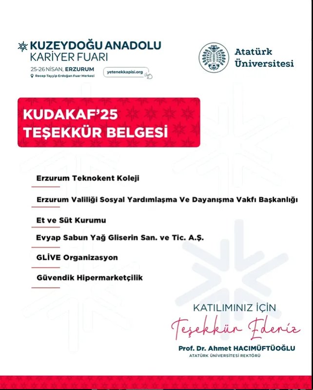📢KUDAKAF’25 KATILIMCI FİRMA LİSTESİ
<a href="/atauniv1957/">Atatürk Üniversitesi I Duyuru</a>  <a href="/A_Hacimuftuoglu/">Ahmet Hacımüftüoğlu</a>  <a href="/AtaTeknokent/">ATA Teknokent</a> 
<a href="/etvesutkurumu/">Et ve Süt Kurumu</a>   <a href="/guvendikmarket/">guvendik</a>  <a href="/EvyapTR/">Evyap</a>  <a href="/ErzurumAile/">Erzurum Aile ve Sosyal Hizmetler İl Md.</a> 
#kudakaf #kudakaf25