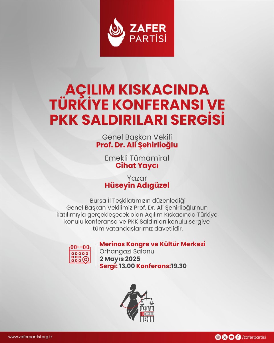 Zafer Partisi Bursa İl Teşkilatı tarafından düzenlenen, Genel Başkan Vekilimiz Prof. Dr. Ali Şehirlioğlu’nun katılımlarıyla gerçekleştirilecek olan “Açılım Kıskacında Türkiye” konulu konferans ve PKK Saldırıları Sergisi, tüm halkımızın katılımına açıktır.

Programda ayrıca Emekli