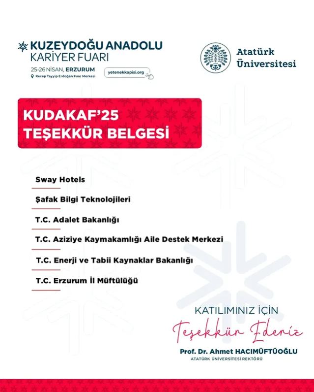 📢KUDAKAF’25 KATILIMCI FİRMA LİSTESİ
<a href="/atauniv1957/">Atatürk Üniversitesi I Duyuru</a> <a href="/A_Hacimuftuoglu/">Ahmet Hacımüftüoğlu</a> 
<a href="/SwayHotels/">Sway Hotels</a>  
<a href="/adalet_bakanlik/">T.C. Adalet Bakanlığı</a>   <a href="/safak_bilgi/">Şafak Bilgi Teknolojileri</a> 
#kudakaf #kudakaf25