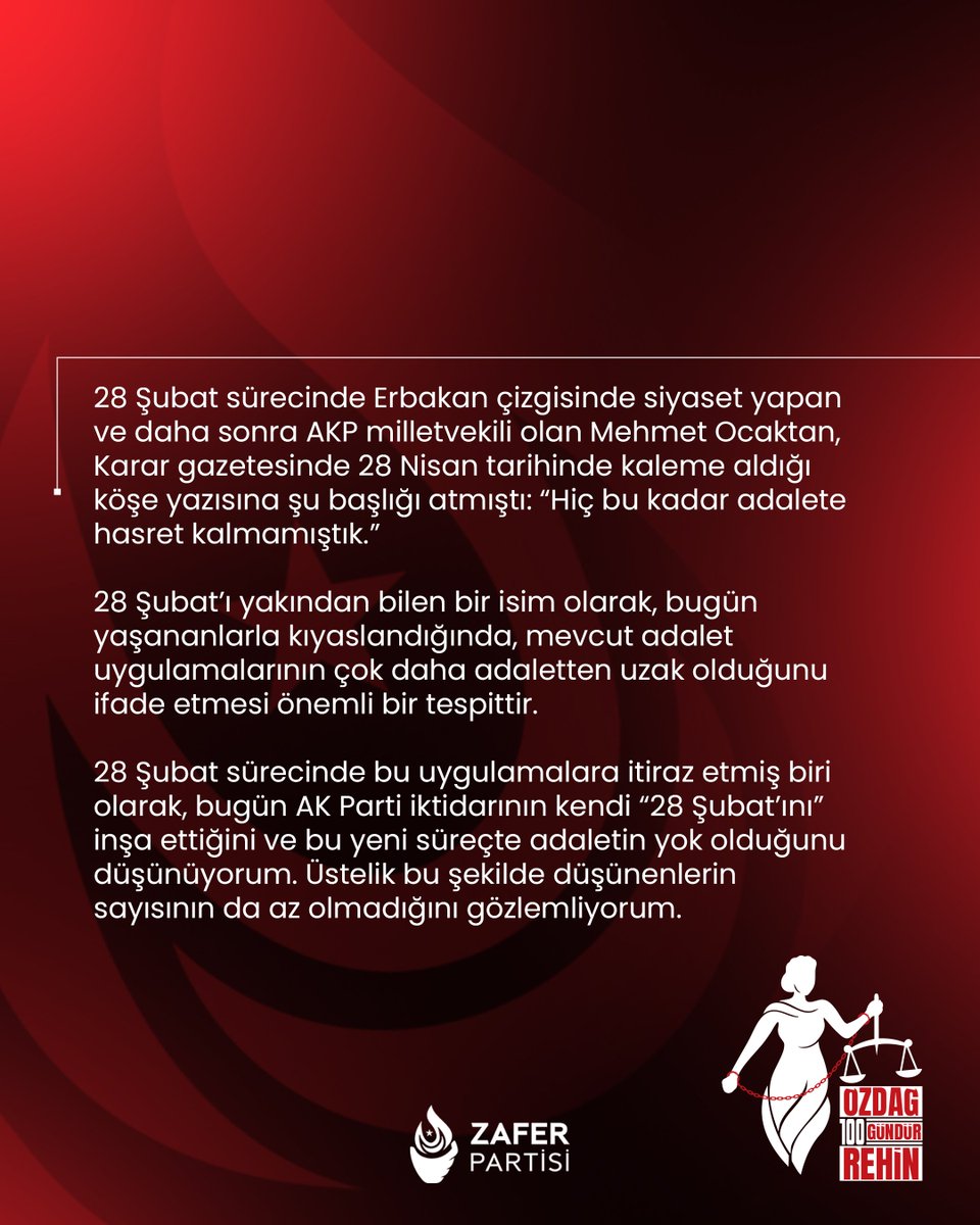 28 Şubat sürecinde Erbakan çizgisinde siyaset yapan ve daha sonra AKP milletvekili olan Mehmet Ocaktan, Karar gazetesinde 28 Nisan tarihinde kaleme aldığı köşe yazısına şu başlığı atmıştı: “Hiç bu kadar adalete hasret kalmamıştık.”

28 Şubat’ı yakından bilen bir isim olarak,