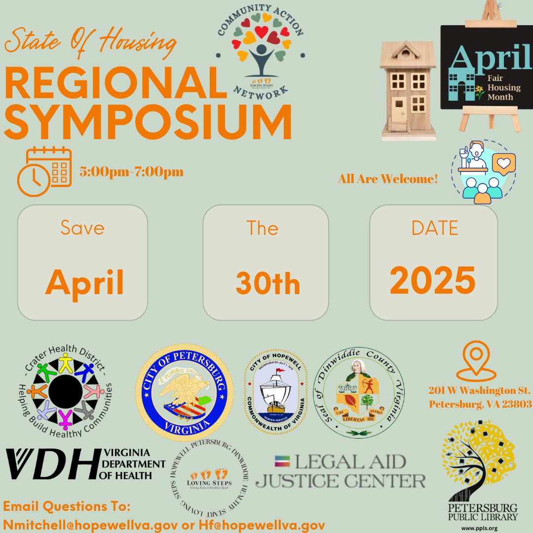 April is Fair Housing Month. Join us tonight April 30thfrom 5pm- 7pm for the State of Housing Regional Symposium event at the Petersburg Public Library 201 W Washington Street. Everyone is welcome and we look forward to seeing you there.