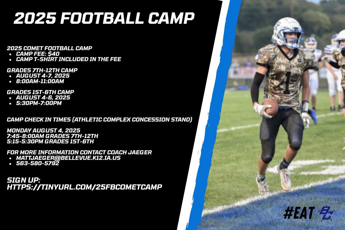 Bellevue Football (@gocometfootball) on Twitter photo Grades 7th-12th Camp
August 4-7, 2025
8:00am-11:00am
Grades 1st-6th Camp
August 4-6, 2025
5:30pm-7:00pm
For more information contact Coach Jaeger
mattjaeger@bellevue.k12.ia.us
563-580-5792
Sign up: tinyurl.com/25FBCometCamp Grades 7th-12th Camp
August 4-7, 2025
8:00am-11:00am
Grades 1st-6th Camp
August 4-6, 2025
5:30pm-7:00pm
For more information contact Coach Jaeger
mattjaeger@bellevue.k12.ia.us
563-580-5792
Sign up: tinyurl.com/25FBCometCamp