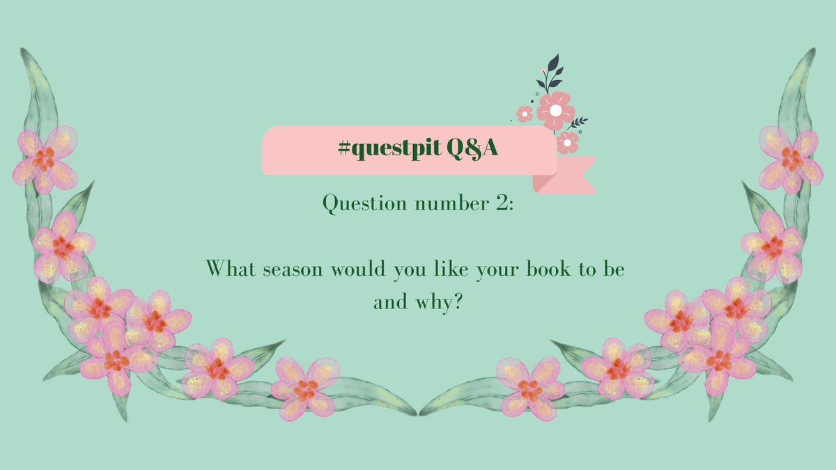 #questpit question 2:

What season would your book be and why?
