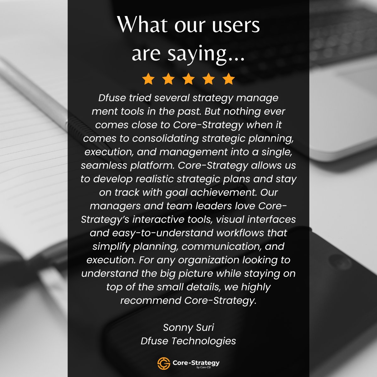 Core_CSI's tweet image. Sonny Suri, from Dfuse Technologies, shares how Core-Strategy is helping their team stay aligned, simplify planning, and achieve real results. 🎯 Try it FREE → zurl.co/AWQ0C #StrategySoftware #BusinessPlanning #CustomerTestimonial #LeadershipTools #StrategicExecution