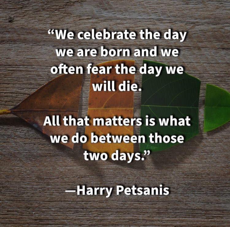 harrypetsanis's tweet photo. “We celebrate the day we are born and we often fear the day we will die. 

All that matters is what we do between those two days.”

—Harry Petsanis 

#LiveWithPurpose
#MakeLifeCount
#BetweenBirthAndDeath
#PurposeDrivenLife

“What You Do Between the Dates Is What Matters” by Harry Petsanis, Mindset Consultant