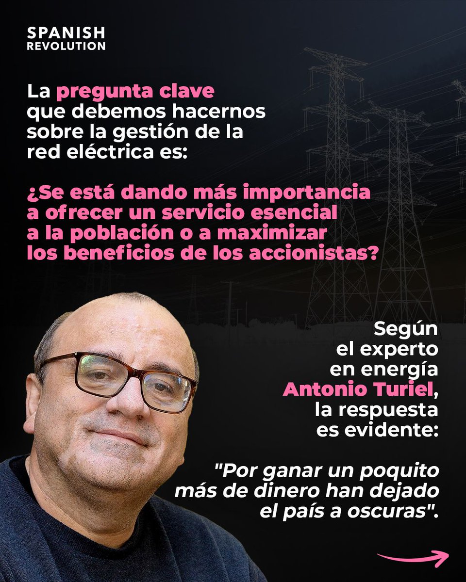 Spanish_Revo's tweet photo. Hemos dejado un bien esencial como es la electricidad en manos de fondos buitre e inversores privados, ¿qué podría salir mal? Pues por ejemplo, un apagón nacional.

En el Estado español el organismo encargado del mantenimiento y transporte de la red eléctrica es la compañía privada Red Eléctrica Española (REE), con un 20% de participación pública y un 80% privada, distribuida entre diferentes fondos buitre como BlackRock y accionistas privados como Amancio Ortega. 

El oligopolio eléctrico (Endesa, Iberdrola, Naturgy y EDP) controla el 95% de la red, lo que les genera un beneficio brutal: 5.400 millones anuales, de los cuales solo el 26,8% son costes de operación y mantenimiento. Y quieren más. Para los próximos años exigen un aumento del 84% por usar sus redes de distribución, para llegar hasta los10.000 millones anuales. 

La pregunta clave que debemos hacernos sobre la gestión de la red eléctrica es: ¿Se está dando más importancia a ofrecer un servicio esencial a la población o a maximizar los beneficios de los accionistas? Según el experto en energía Antonio Turiel, la respuesta es evidente: "Por ganar un poquito más de dinero han dejado el país a oscuras".
A falta de conocer los detalles exactos, todo indica a que el apagón nacional se ha debido a la integración descontrolada de la energía renovable y la falta de previsión y medidas de control. Una situación a la que se llega por la avaricia del sector privado, que antepone el beneficio económico a la calidad y seguridad del servicio. 
Las privatizaciones y puertas giratorias entre política y energéticas son las culpables de esta situación. Es hora de deshacer el camino.