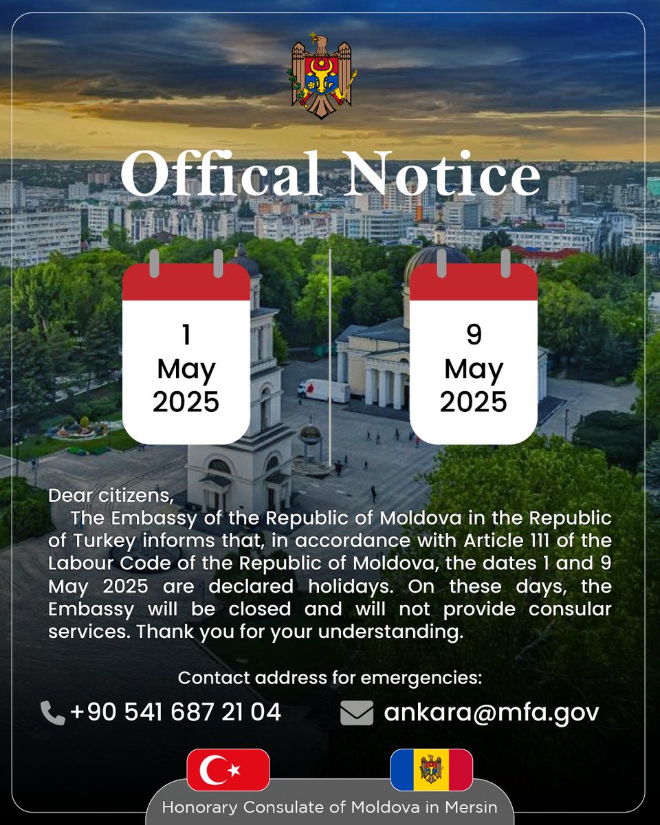 moldovamersin's tweet photo. Moldova Cumhuriyeti'nin Türkiye Cumhuriyeti Büyükelçiliği, Moldova Cumhuriyeti Çalışma Kanunu'nun 111. maddesi gereğince 1 ve 9 Mayıs 2025 tarihlerinin tatil ilan edildiğini bildirmektedir. Bu günlerde Elçilik kapalı olacak ve konsolosluk hizmeti sunmayacaktır. Bilginize sunarız. https://t.co/rWQS3aRMcg