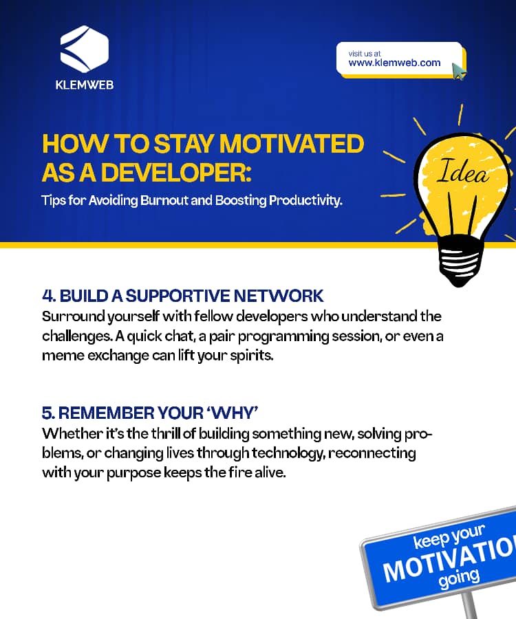How to Stay Motivated as a Developer: Tips for Avoiding Burnout and Boosting Productivity.

Keep building. Keep growing. And most importantly, take care of yourself.

#Klemweb #DeveloperLife #StayMotivated #AvoidBurnout #ProductivityTips #TechTraining #SoftwareDevelopment