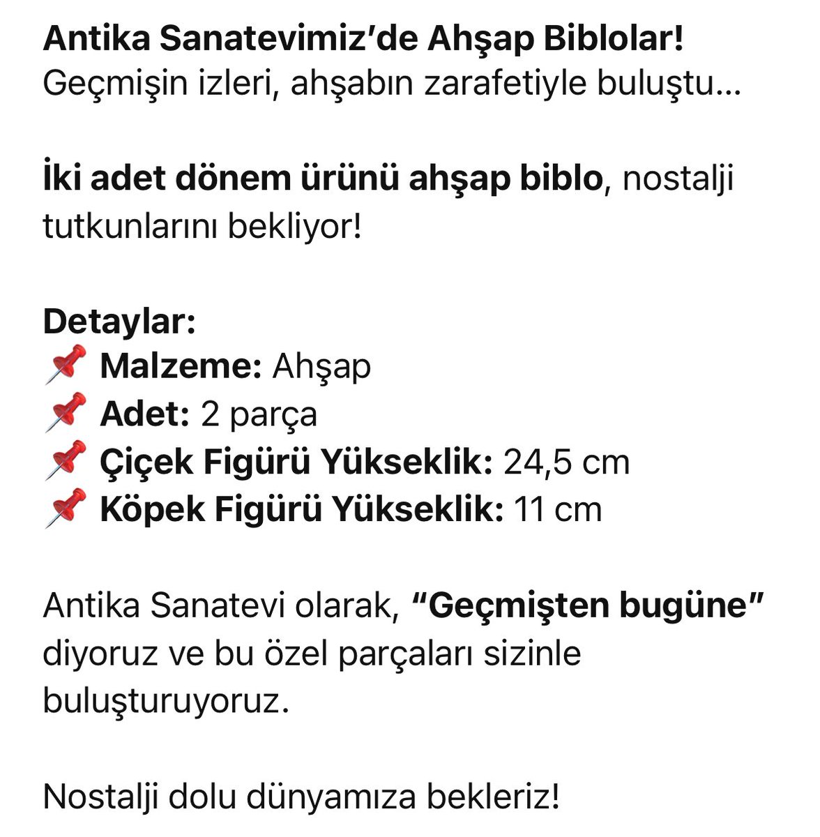 Antika Sanatevimiz’de Ahşap Biblolar!
Geçmişin izleri, ahşabın zarafetiyle buluştu…

#antika #sanat #antikacı #dekorasyon #nostalji #taşplak #pikap #gramafon #grundig #yeşilçam #koleksiyon #daktilo #70ler #eskizaman #kasetçalar #müzayede #denizli #izmir #mercedesdaktilo