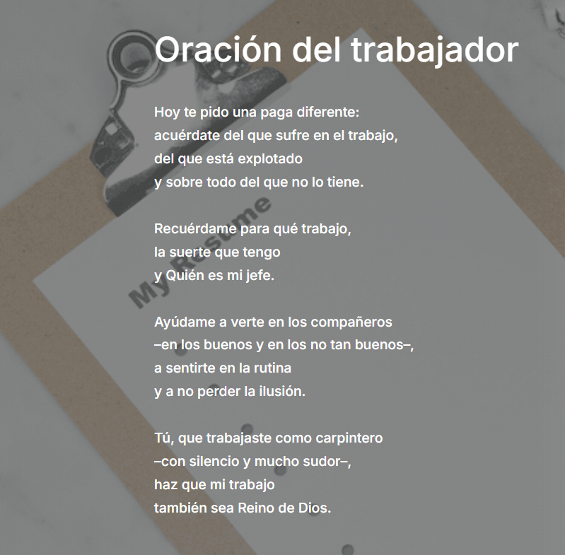 JesuitasESP's tweet photo. Oración del trabajador
Hoy te pido una paga diferente:
acuérdate del que sufre en el trabajo,
del que está explotado
y sobre todo del que no lo tiene.

Recuérdame para qué trabajo,
la suerte que tengo
y Quién es mi jefe.

Ayúdame a verte en los compañeros
–en los buenos y en los no tan buenos–,
a sentirte en la rutina
y a no perder la ilusión.

Tú, que trabajaste como carpintero
–con silencio y mucho sudor–,
haz que mi trabajo
también sea Reino de Dios.
@AlvaroLobosj