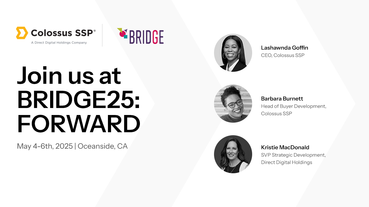 colossus_ssp's tweet image. Colossus SSP is proud to sponsor @wearebridge_ 25: FORWARD, May 4–6 in Oceanside, CA!

Our CEO Lashawnda Goffin, Barbara Burnett &amp;amp; @DirectDigitalH’s Kristie MacDonald are excited to join industry leaders focused on innovation, impact &amp;amp; people-first tech.

#BRIDGE25 #ColossusSSP
