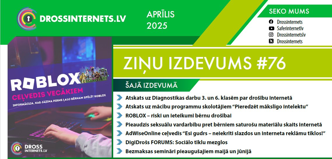 Iznācis drossinternets.lv APRĪĻA digitālais ZIŅU IZDEVUMS '76➡️saite.lv/XQBJ

📌Atskats uz Diagnostikas darbu
📌ROBLOX - riski un ieteikumi bērnu drošībai
📌AdWiseOnline ceļvedis
un citas tēmas.

#BērnuDrošībaInternetā #ExperienceAI #ROBLOX #AdWiseOnline