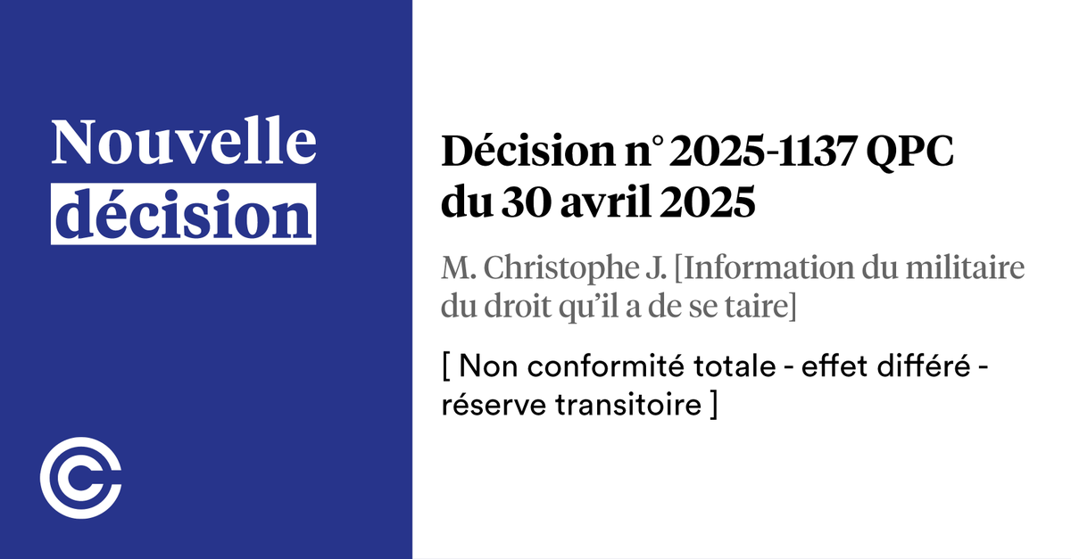 #Décision n°2025-1137 QPC du 30 avril 2025
M. Christophe J. [Information du militaire du droit qu’il a de se taire]
Non conformité totale - effet différé - réserve transitoire
➡️ conseil-constitutionnel.fr/decision/2025/…