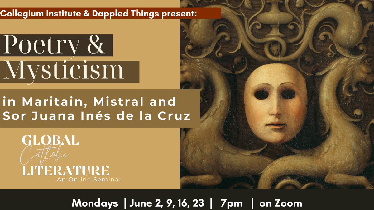 Our friends at Collegium Institute for Catholic Thought &amp; Culture have announced their Global Catholic Literature sessions for June. 
Poetry &amp; Mysticism in Maritain, Mistral, and Sor Juana Inés de la Cruz. For registration and more info, follow the link. (More info in comments)