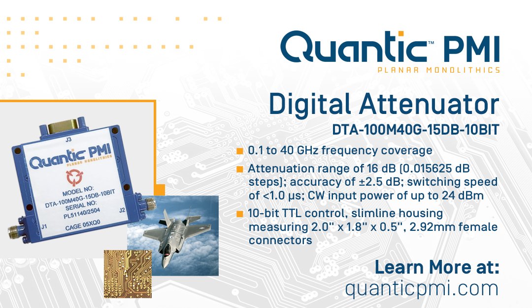 What's new <a href="/QuanticPMI/">Quantic PMI (Planar Monolithics)</a>... DTA-100M40G-15DB-10BIT a 10-bit programmable 16 dB atten with step resolution of 0.015625 dB over 0.1 to 40 GHz with an atten accy of ±2.5 dB; ins loss of &lt;6 dB; CW in pwr of 24 dBm; sw time of &lt;1 µs; 2.92mm (F) connectors.

quanticpmi.com/product-detail…