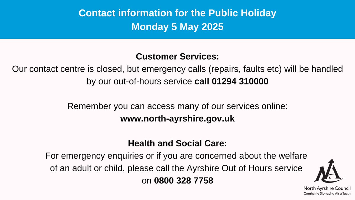 A reminder that Council offices are closed today for the Public Holiday. Most of our services can be accessed on our website: north-ayrshire.gov.uk. If you need to contact us whilst we are closed, please use the emergency contact information below.