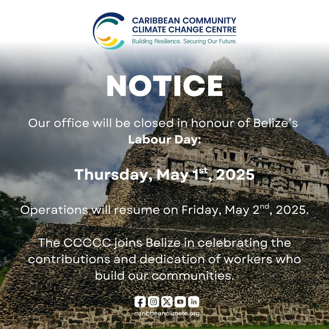 The Caribbean Community Climate Change Centre (CCCCC) will be closed on Thursday May 1st, 2025, in recognition of Belize’s Labour Day.

Operations will resume on Friday May 2nd, 2025.