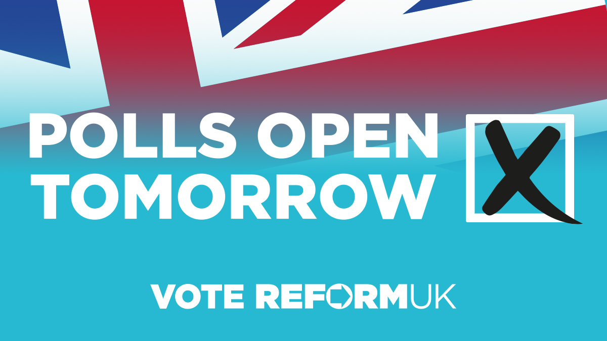 Tomorrow polls open, this is your chance to vote for real change after decades of Tory and Labour failure.

Vote Reform UK tomorrow!