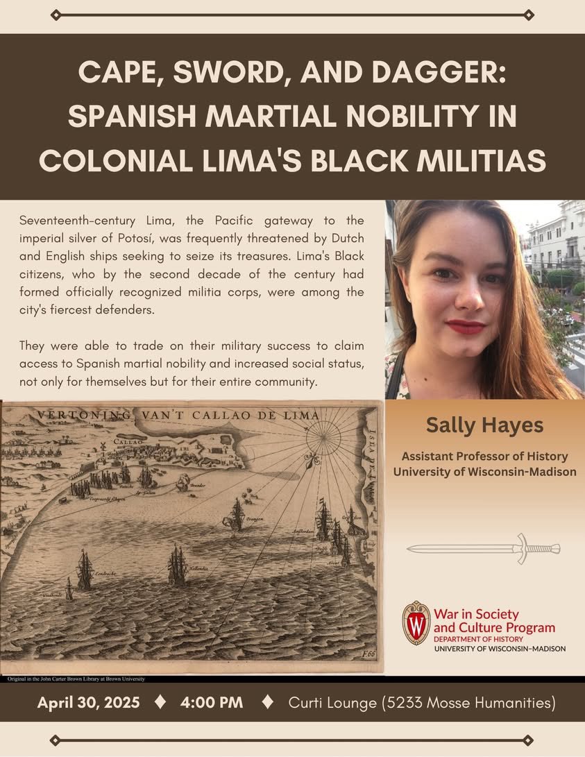This afternoon the War in Society and Culture Program presents “Cape, Sword, and Dagger: Spanish Martial Nobility in Colonial Lima’s Black Militias” with Professor Sally Hayes.

Join us at 4pm in the Curti Lounge (5233 Mosse Humanities Building)!