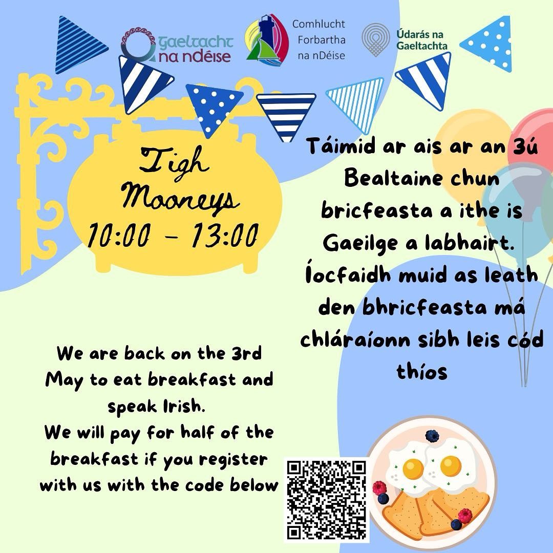 Gaeltacht na nDéise (@gaeltachtdeise) on Twitter photo Bricfeasta le Gaeilge, 03/05/25 ó 10:00-13:00.
Bígí linn & ná déanaigí dearmad cláru ar QR Cód nó le optnandeise@gmail.com chun do bhricfeasta a fháil ar leath phraghas.
Bricfeasta as Gaeilge on 03/05/25. Register optnandeise@gmail.com & talk Irish for 1/2 price brekkie. Bricfeasta le Gaeilge, 03/05/25 ó 10:00-13:00.
Bígí linn & ná déanaigí dearmad cláru ar QR Cód nó le optnandeise@gmail.com chun do bhricfeasta a fháil ar leath phraghas.
Bricfeasta as Gaeilge on 03/05/25. Register optnandeise@gmail.com & talk Irish for 1/2 price brekkie.