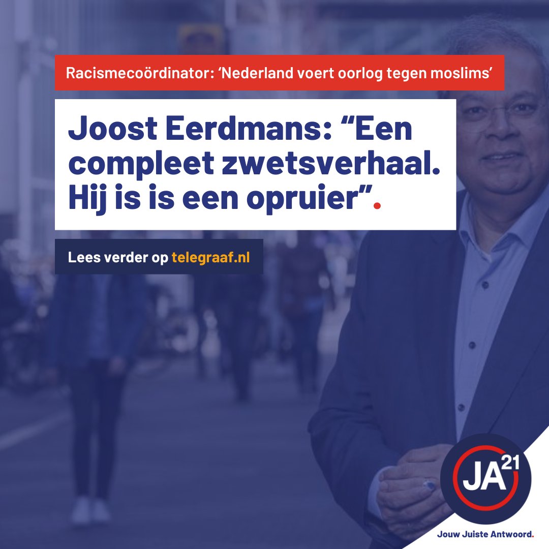 JA21 (@juisteantwoord) on Twitter photo Het kabinet verlengde onlangs de aanstelling van de Nationaal Coördinator tegen Racisme, die nu beweert dat Nederland "oorlog voert tegen moslims".
<a href="/Eerdmans/">Joost Eerdmans</a> noemt het een compleet zwetsverhaal: “Eerder het omgekeerde, als je alle fanatici hoort en de aanslagen ziet.” Het kabinet verlengde onlangs de aanstelling van de Nationaal Coördinator tegen Racisme, die nu beweert dat Nederland "oorlog voert tegen moslims".
<a href="/Eerdmans/">Joost Eerdmans</a> noemt het een compleet zwetsverhaal: “Eerder het omgekeerde, als je alle fanatici hoort en de aanslagen ziet.”