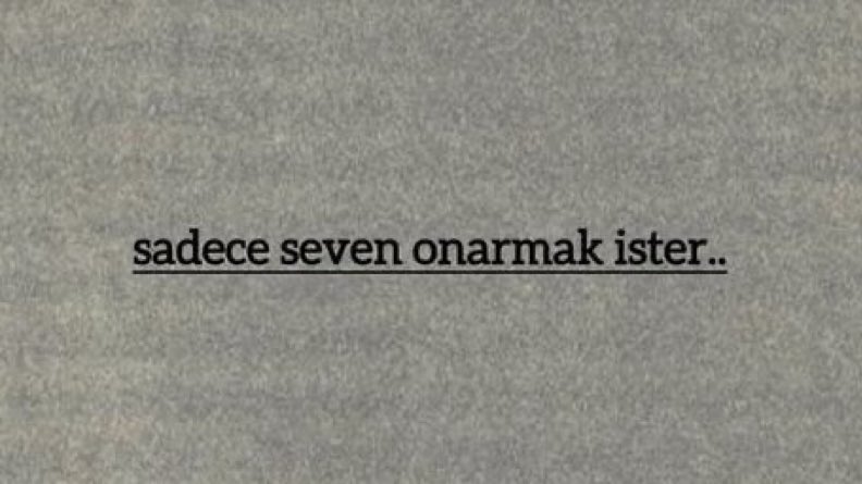 “Sadece seven onarmak ister.”