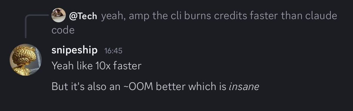 When building Amp, "best" wins out over "cheaper" in every decision we make. People are noticing:
"Amp is truly amazing. ... Every other agentic tool fails miserably here."
"~order of magnitude better" than Claude Code
"insane tool"
"Im trying to figure out how to just direct