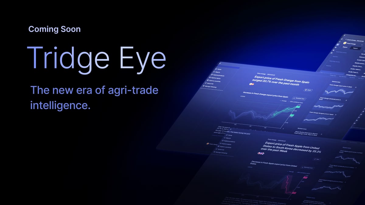 Tridge Eye is coming — the new era of agri-trade intelligence for global decision-makers.

🔹 Eye Speaker: Spot risks
🔹 Eye Shelf: Analyze global data
🔹 Eye Book: Optimize trade ops

All-in-one. Strategic. Unmatched.
⏳ Stay tuned: hubs.la/Q03mHVN20

#TridgeEye #AgriTrade