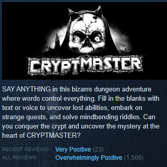 1500 reviews and still overwhelmingly positive! 

If you're undecided about trying:
 
- It's FUNNY not SCARY!
- It doesn't use AI!
- If doesn't require perfect vocabulary!
- There is a free demo.
- It's great to play with friends!
- It probably won't curse your computer/console!