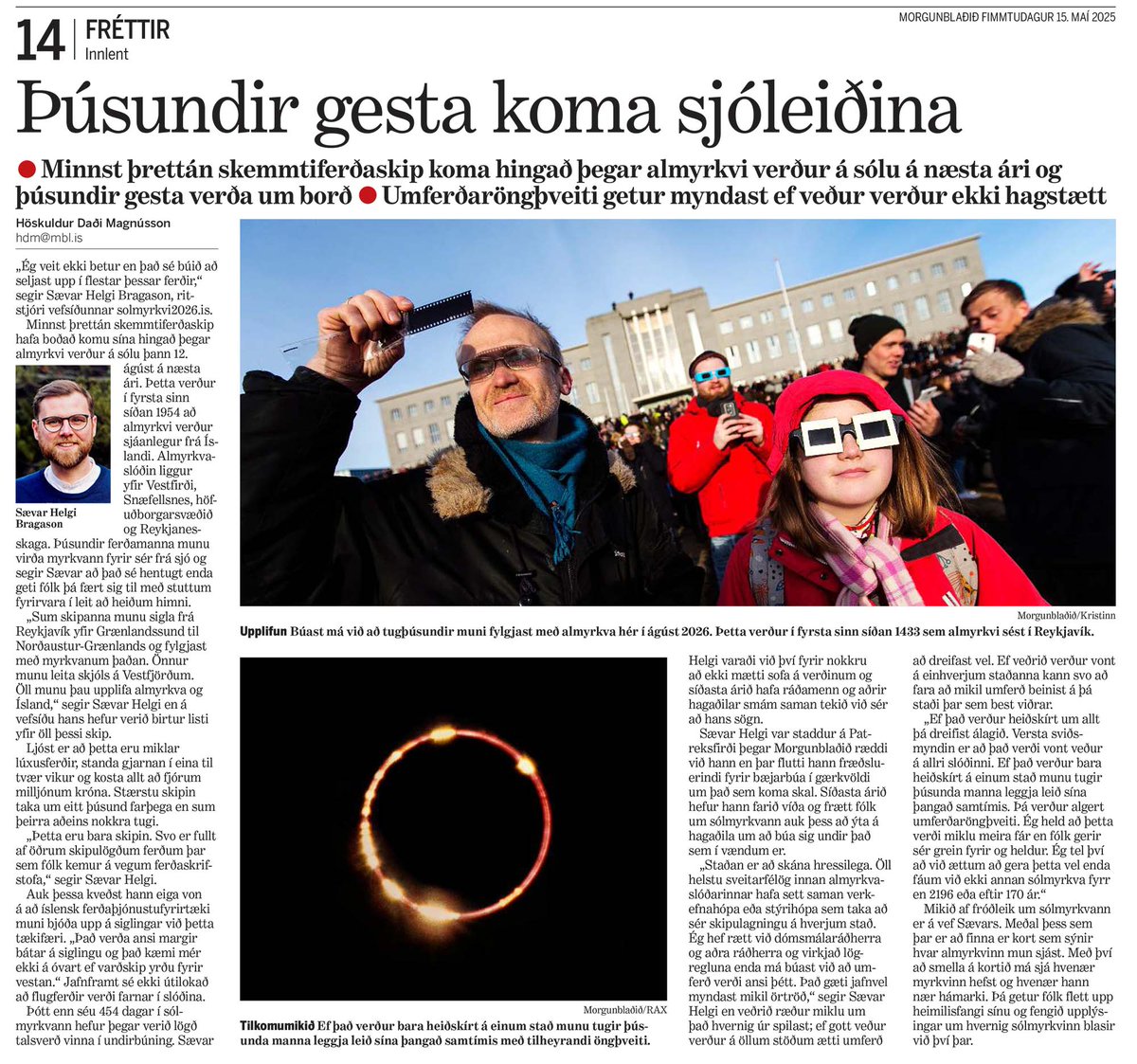 Morgunblaðið í dag, 15. maí, um skipafarþega sem verða á Íslandi í kringum almyrkvann 12. ágúst 2026. Mér telst til að þeir verði í það minnsta í kringum 7000 talsins. Ótal fundir með hagaðilum innan almyrkvaslóðar, bæði fyrirtækjum og sveitarfélögum, loksins að skila árangri.