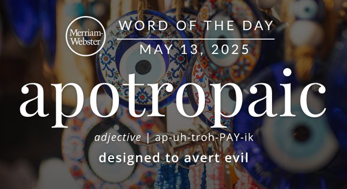 Merriam-Webster Word of the Day May 13, 2025 'apotropaic' adjective | ap-uh-truh-PAY-ik "designed to avert evil" Background Image: ornaments 