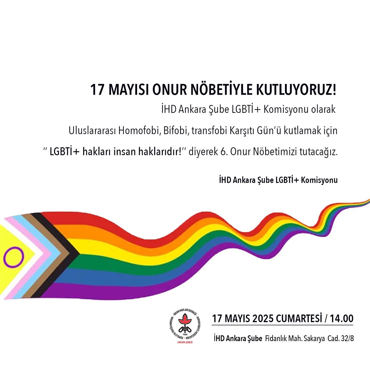 17 Mayıs’ı Onur Nöbeti’yle kutluyoruz!

İHD Ankara Şube LGBTİ+ Komisyonu olarak Uluslararası Homofobi, Bifobi, Transfobi Karşıtı Gün’ü kutlamak için “LGBTİ+’ların hakları insan haklarıdır” diyerek Onur Nöbetimizi tutacağız.

İHD Ankara Şube 
17 Mayıs 2025,
Cumartesi 
Saat: 14:00