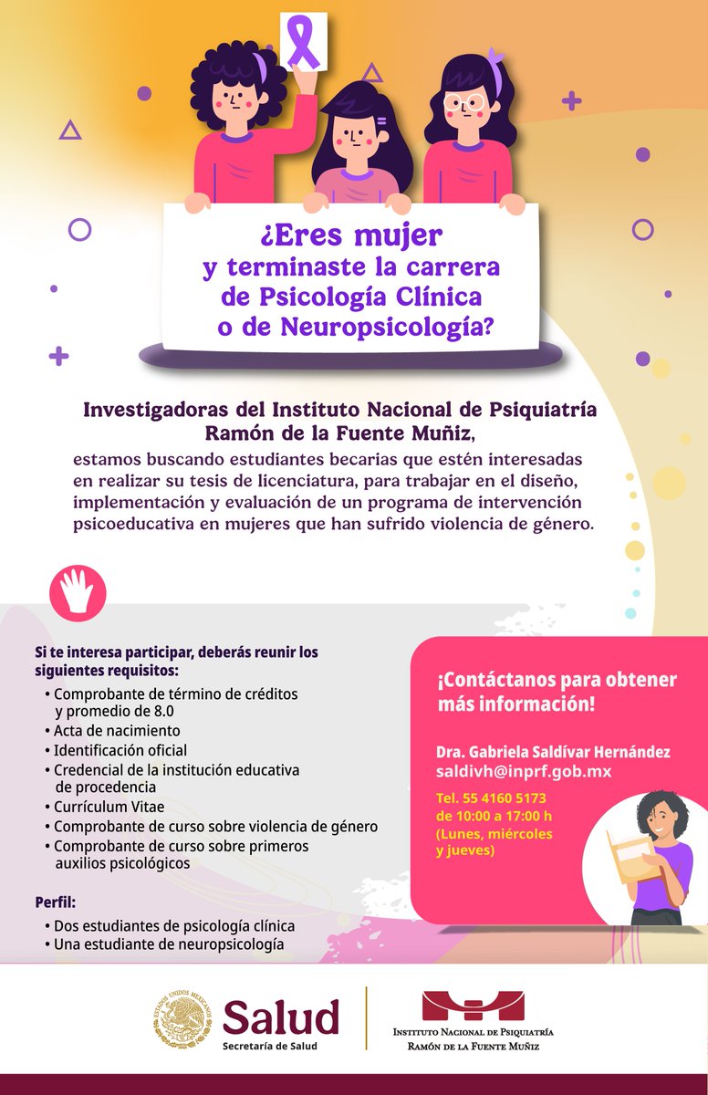 Investigadoras delINPRFM están buscando estudiantes becarias interesadas en realizar su tesis de licenciatura participando en un importante proyecto de intervención psicoeducativa para mujeres que han vivido violencia de género. 
 saldivh@inprf.gob.mx
Tel. 55 4160 5173