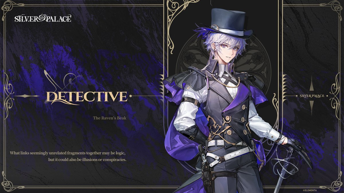 Title Page // Detective
 
[The Raven's Claws &amp; The Raven's Beak]
 
The protagonist of this work. The detective is rational, reliable, clear-minded, and efficient, searching for the truth behind the death of a loved one.
After leaving Silvernia for three years following a