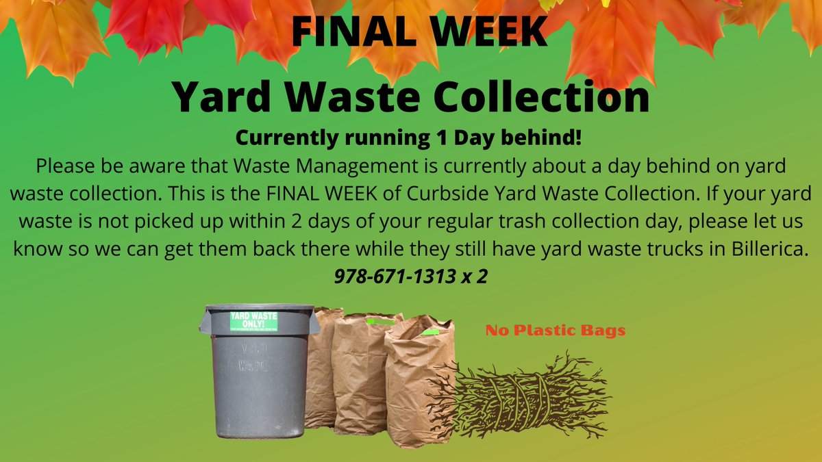Please be aware that Waste Management is currently about a day behind on yard waste collection. This is the FINAL WEEK of Curbside Yard Waste Collection. If your yard waste is not picked up within 2 days of your regular trash collection day, please let us know. 978-671-1313 x 2