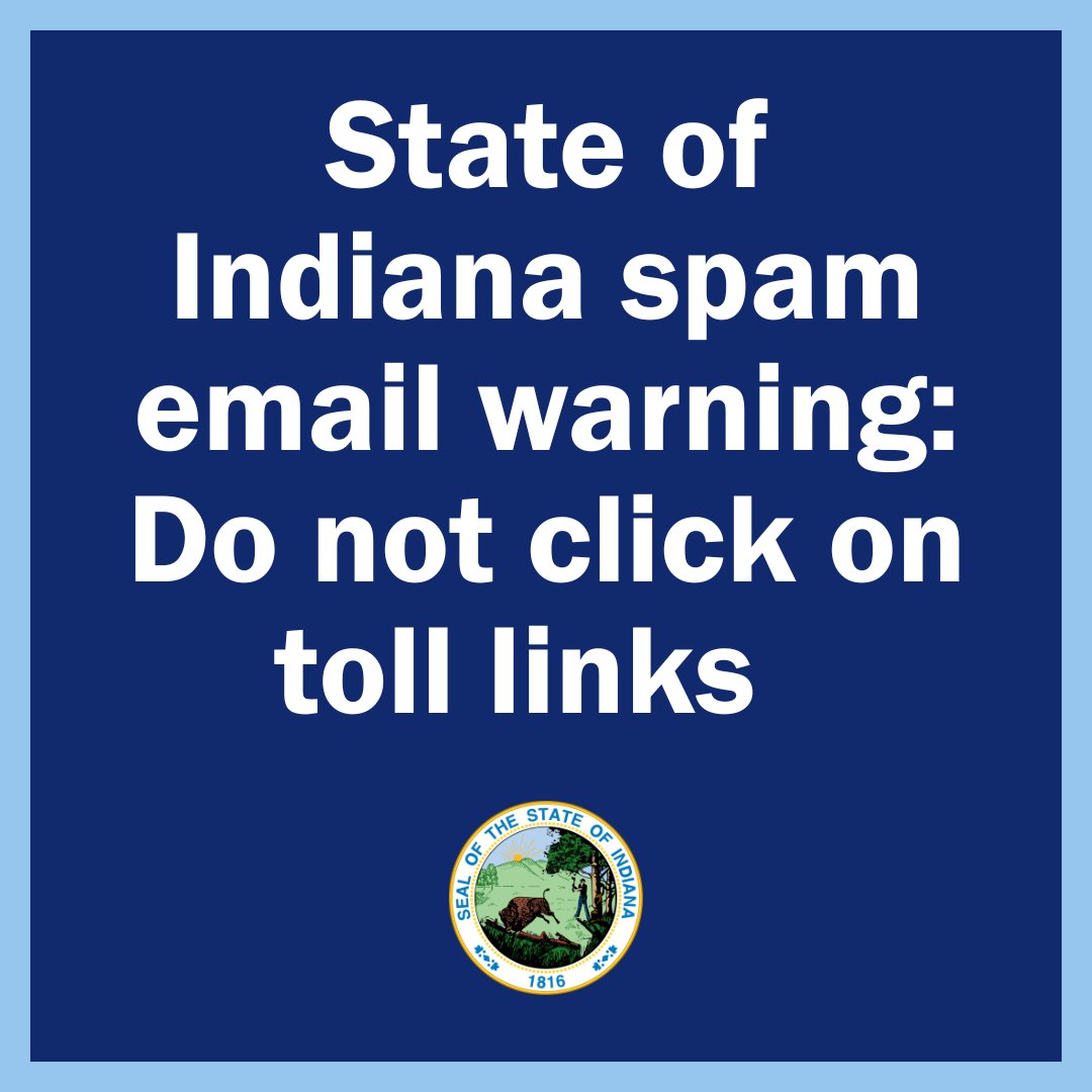 The Indiana Office of Technology (IOT) is aware of fraudulent messages purportedly sent by state agencies about collecting tolls. These messages are scams, and users should not click on any of the links. The State does not send unpaid toll notifications via text or email.