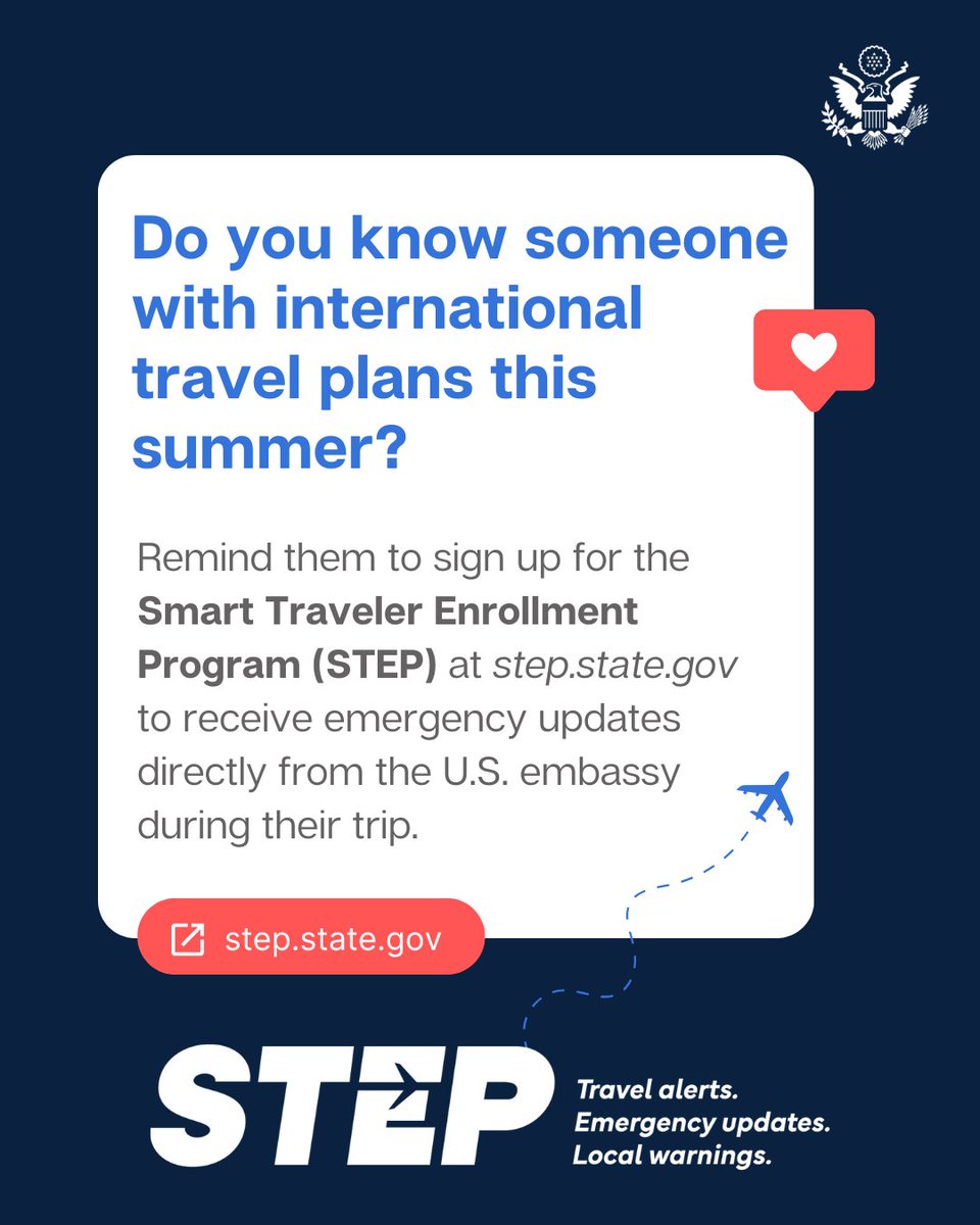 Do you know someone with international travel plans this summer? Remind them to sign up for the Smart Traveler Enrollment Program (STEP) at step.state.gov to receive emergency updates directly from the U.S. embassy during their trip.