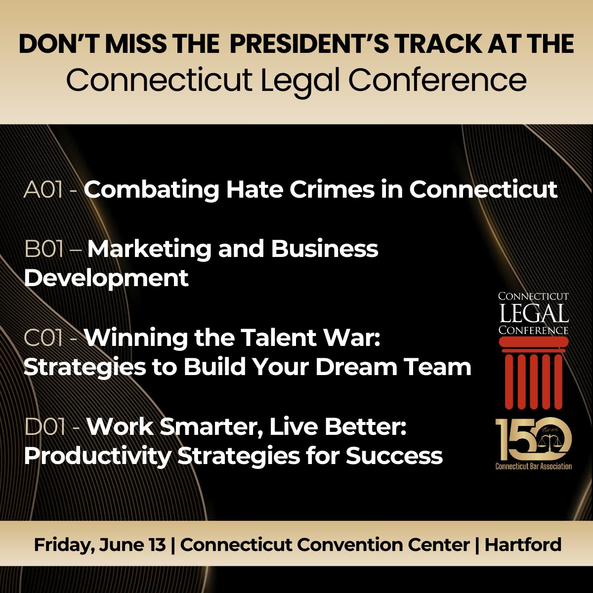 Join us for the Connecticut Legal Conference on June 13 to receive access to over 35 CLE seminars, including the four President's Track seminars covering topics specially selected by the CBA leadership. Learn more at ctlegalconference.com.