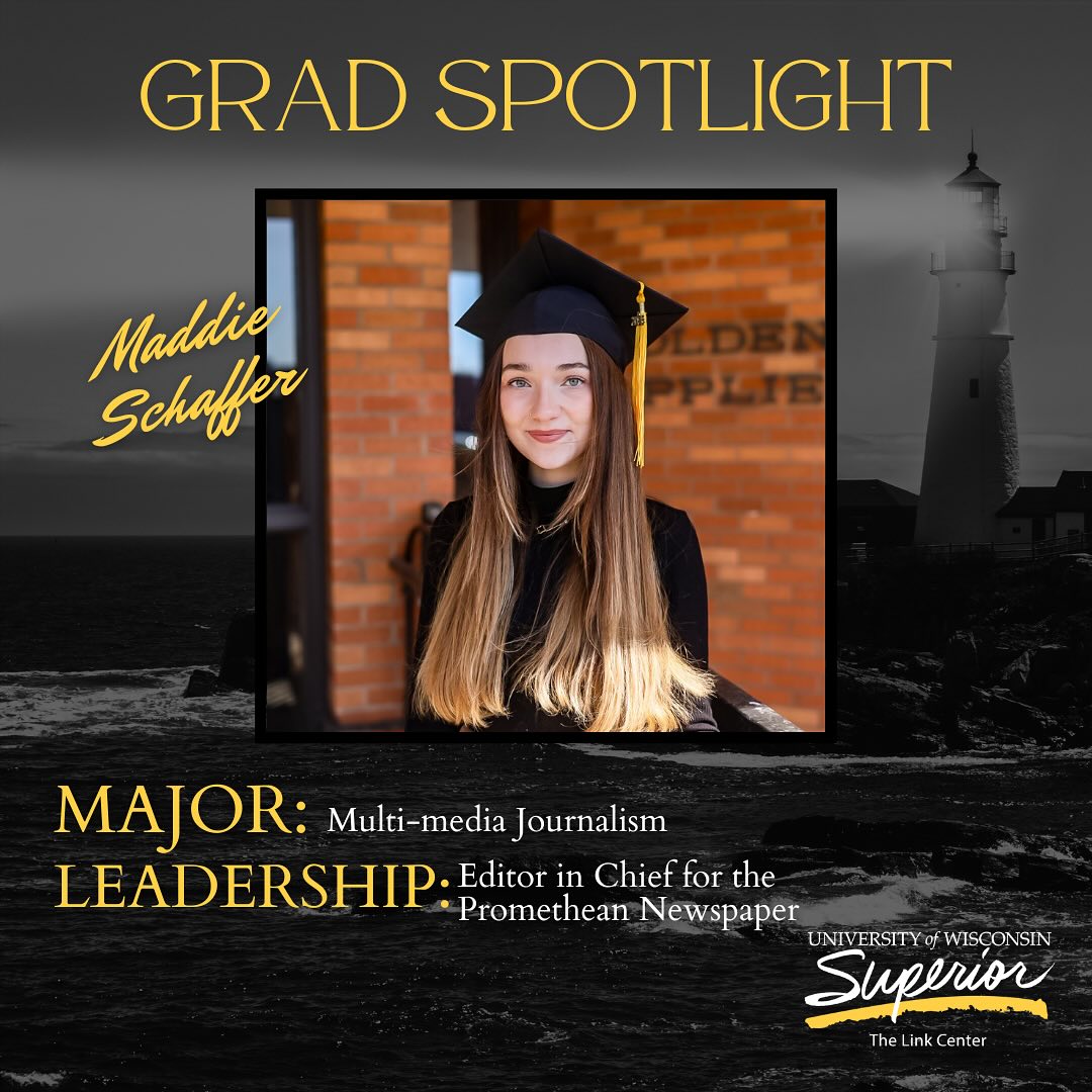 Maddie is graduating with a degree in multimedia journalism and has already been developing her leadership skills as editor in chief of the Promethean! At UW-Superior, students get real-world experience that sets them apart. Congrats, Maddie!