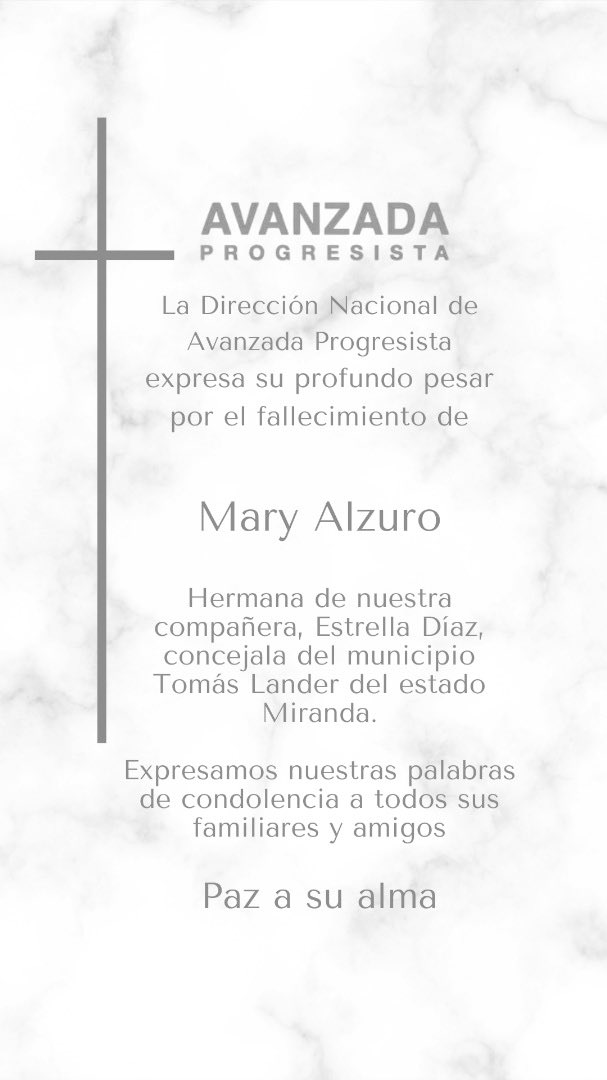 Avanzada Progresista expresa su profundo pesar por el fallecimiento 
de la Señora Mary Alzuro.
Hermana de nuestra 
compañera Estrella Díaz, concejala del municipio Tomás Lander del estado Miranda.
A sus familiares y amigos nuestras palabras de condolencia.
Paz a su alma
