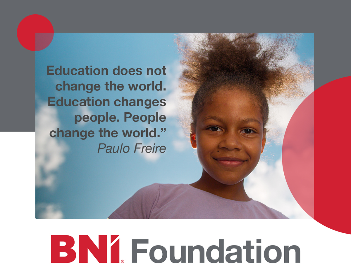Education does not change the world. Education changes people. People change the world.” — Paulo Freire
#BNIFoundation #BusinessVoices #giversgain
