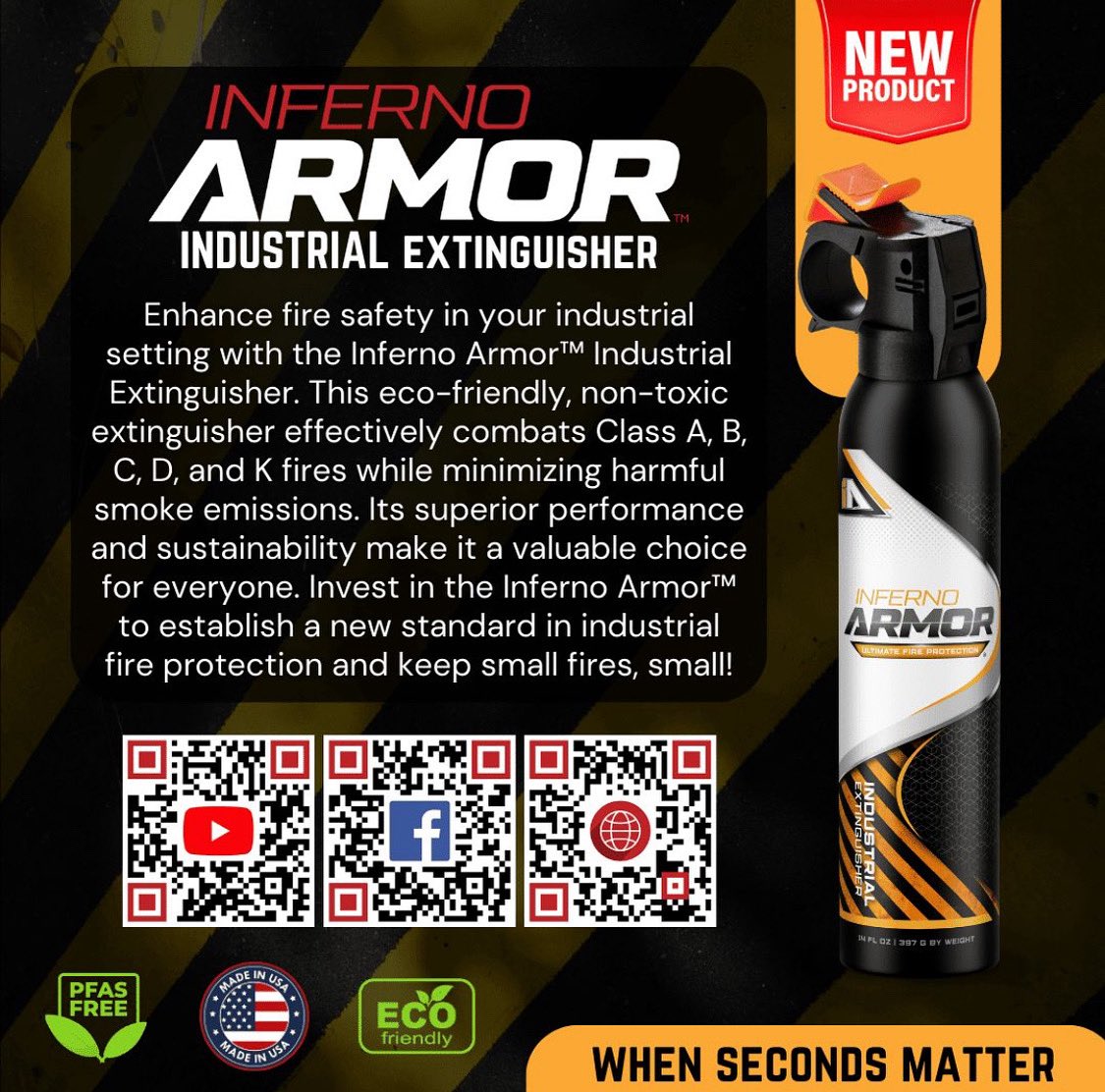 When seconds matter, having the right tools within reach can make all the difference. The Inferno Armor™ Industrial Extinguisher is designed to act fast, helping you extinguish small fires immediately or buy valuable time until you reach your NFPA-mounted extinguisher.