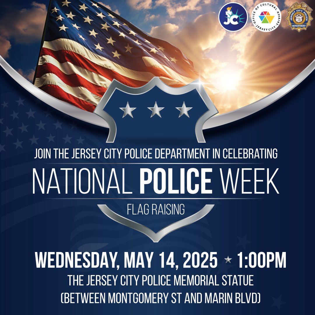 Join the Jersey City Police Department in celebrating National Police Week. A flag raising ceremony will take place Wednesday May 14 at 1pm. We will gather at the J.C. Police Memorial Statue between Montgomery Street and Marin Boulevard.