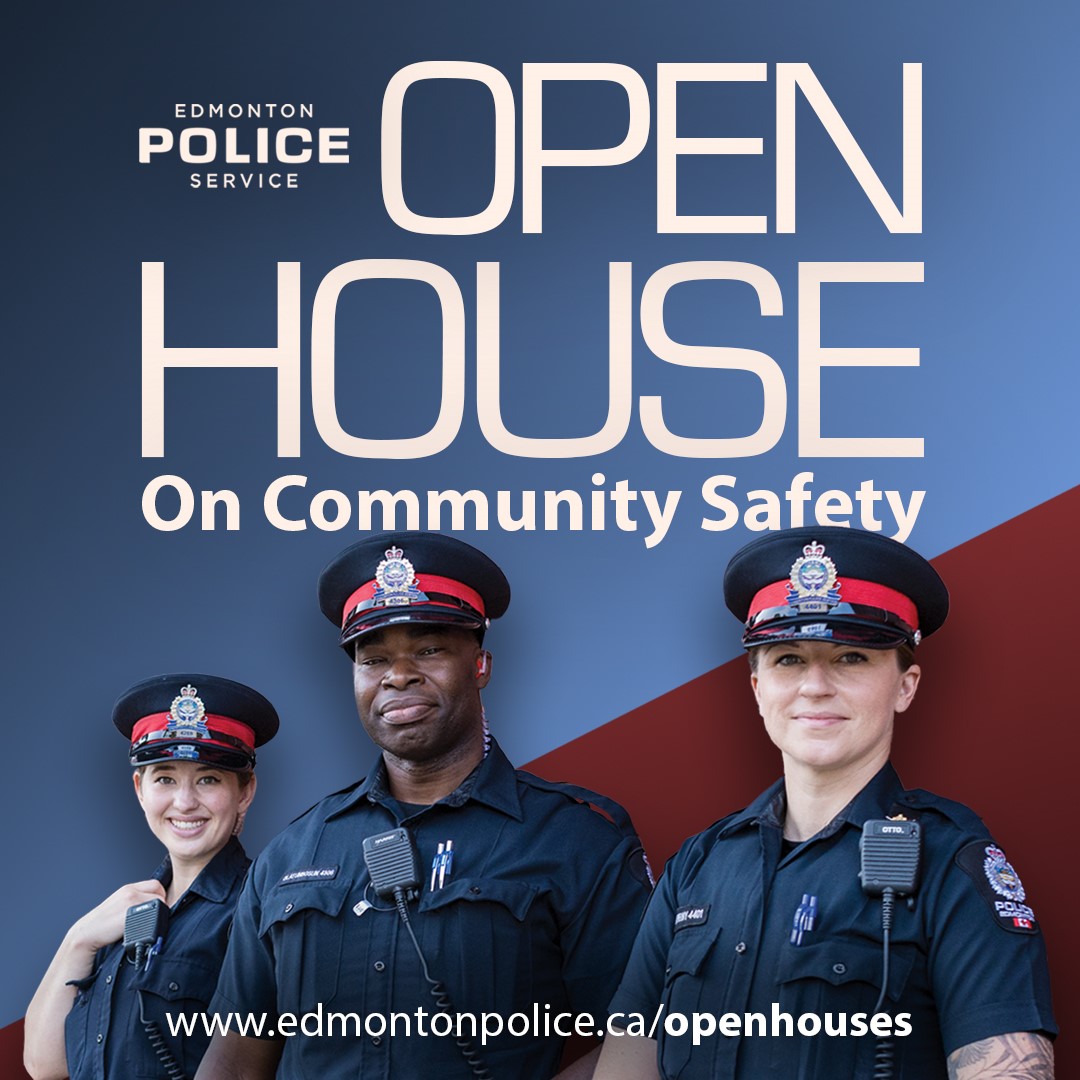 You’re invited! The Edmonton Police Service is hosting six open houses in May. Meet police officers from your community, ask questions, learn about online crime reporting, neighbourhood crime statistics and trends, community policing, traffic safety, and the role of the Edmonton