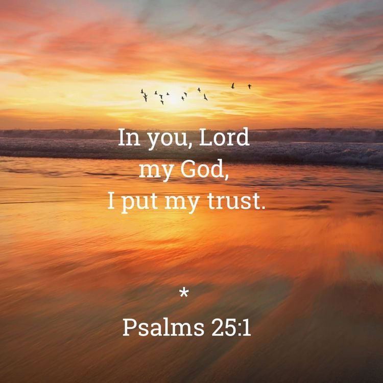 Psalm 25:1 states, "Unto thee, O LORD, do I lift up my soul; O my God, I trust in thee: let me not be ashamed, let not mine enemies triumph over me."