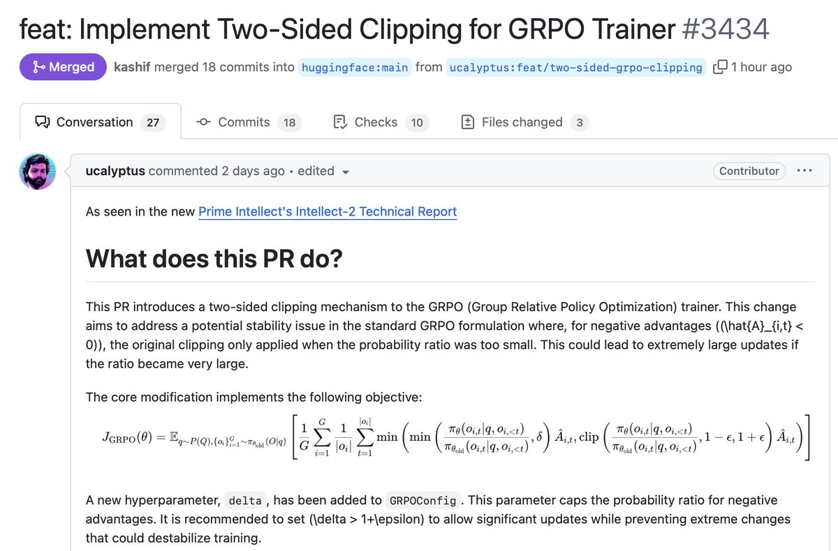 Lewis Tunstall (@_lewtun) on Twitter photo The new GRPO stabilisation trick from <a href="/PrimeIntellect/">Prime Intellect</a> has just landed in TRL!
To use it, install from main with
pip install git+github.com/huggingface/tr…
and then set `delta > 1 + epsilon` in GRPOConfig :) The new GRPO stabilisation trick from <a href="/PrimeIntellect/">Prime Intellect</a> has just landed in TRL!
To use it, install from main with
pip install git+github.com/huggingface/tr…
and then set `delta > 1 + epsilon` in GRPOConfig :)