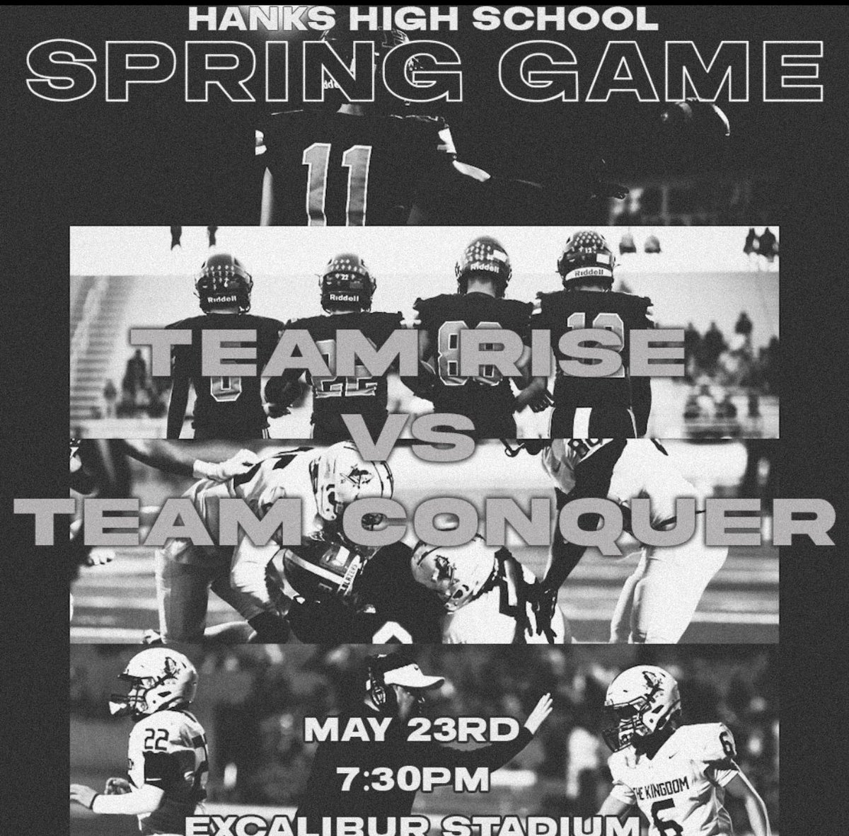 TEAM RISE VS TEAM CONQUER

HANKS FOOTBALL SPRING GAME

📍Excalibur Stadium
🗓️May 23, 2025 (Friday) 
⏰7:30pm

#RiseAndConquer #TheKingdom