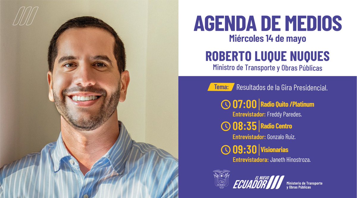 Ministerio de Transporte y Obras Públicas 🇪🇨 (@obraspublicasec) on Twitter photo #MTOPEnMedios | El ministro de Transporte y Obras Públicas, <a href="/RobertoLuqueN/">Roberto Luque</a>, mantendrá este miércoles 14 de mayo de 2025 una jornada de entrevistas en medios nacionales para informar sobre los resultados de la Gira Presidencial.
📻07:00 | <a href="/radioquitoec/">Radio Quito</a>
📻08:35 | <a href="/CentroEcuador/">CentroEcuador</a> #MTOPEnMedios | El ministro de Transporte y Obras Públicas, <a href="/RobertoLuqueN/">Roberto Luque</a>, mantendrá este miércoles 14 de mayo de 2025 una jornada de entrevistas en medios nacionales para informar sobre los resultados de la Gira Presidencial.
📻07:00 | <a href="/radioquitoec/">Radio Quito</a>
📻08:35 | <a href="/CentroEcuador/">CentroEcuador</a>